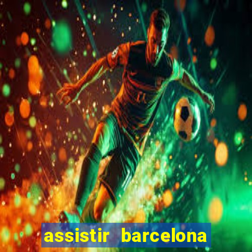 assistir barcelona x granada em hd